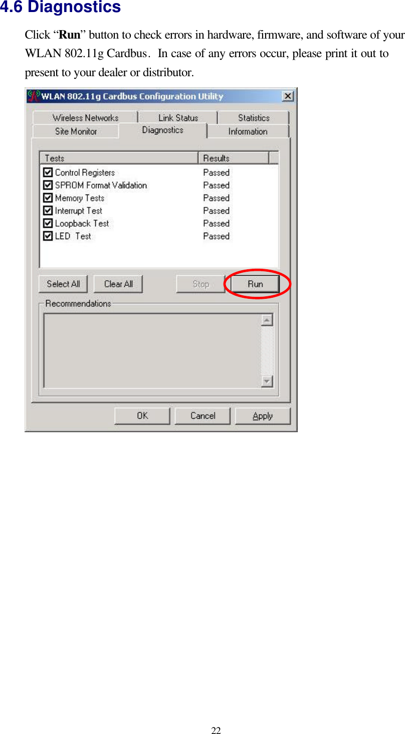  22 4.6 Diagnostics Click “Run” button to check errors in hardware, firmware, and software of your WLAN 802.11g Cardbus.  In case of any errors occur, please print it out to present to your dealer or distributor.       
