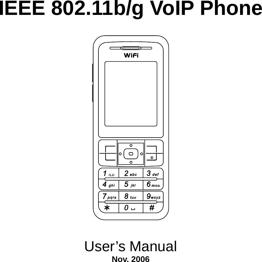 IEEE 802.11b/g VoIP Phone   User’s Manual Nov. 2006 