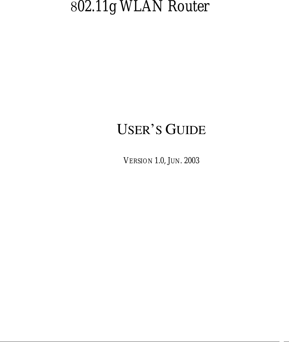     802.11g WLAN Router       USER’S GUIDE   VERSION 1.0, JUN. 2003 