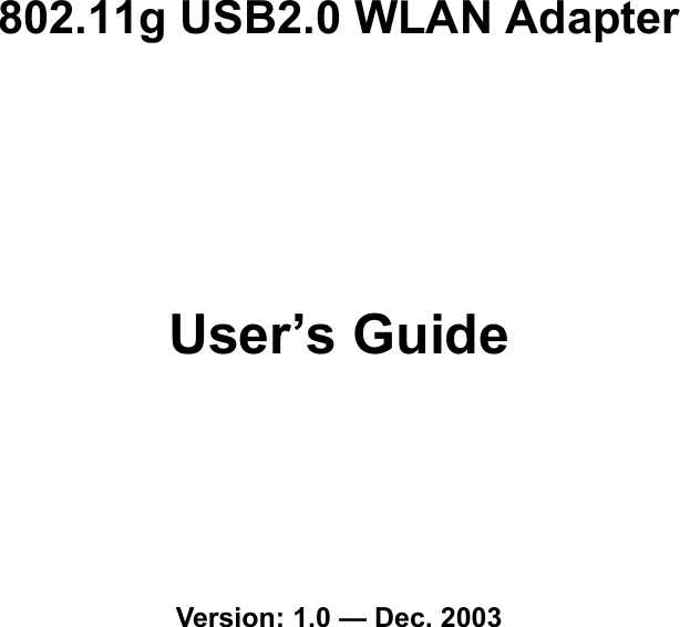 802.11g USB2.0 WLAN AdapterUser’s GuideVersion: 1.0 — Dec. 2003