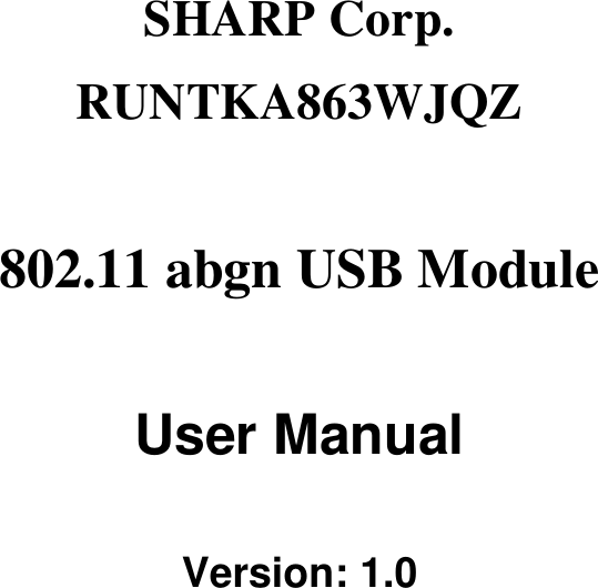 SHARP Corp. RUNTKA863WJQZ 802.11 abgn USB Module User Manual Version: 1.0 