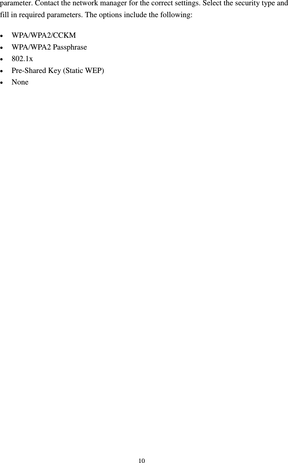  10 parameter. Contact the network manager for the correct settings. Select the security type and fill in required parameters. The options include the following:  WPA/WPA2/CCKM    WPA/WPA2 Passphrase    802.1x    Pre-Shared Key (Static WEP)    None    