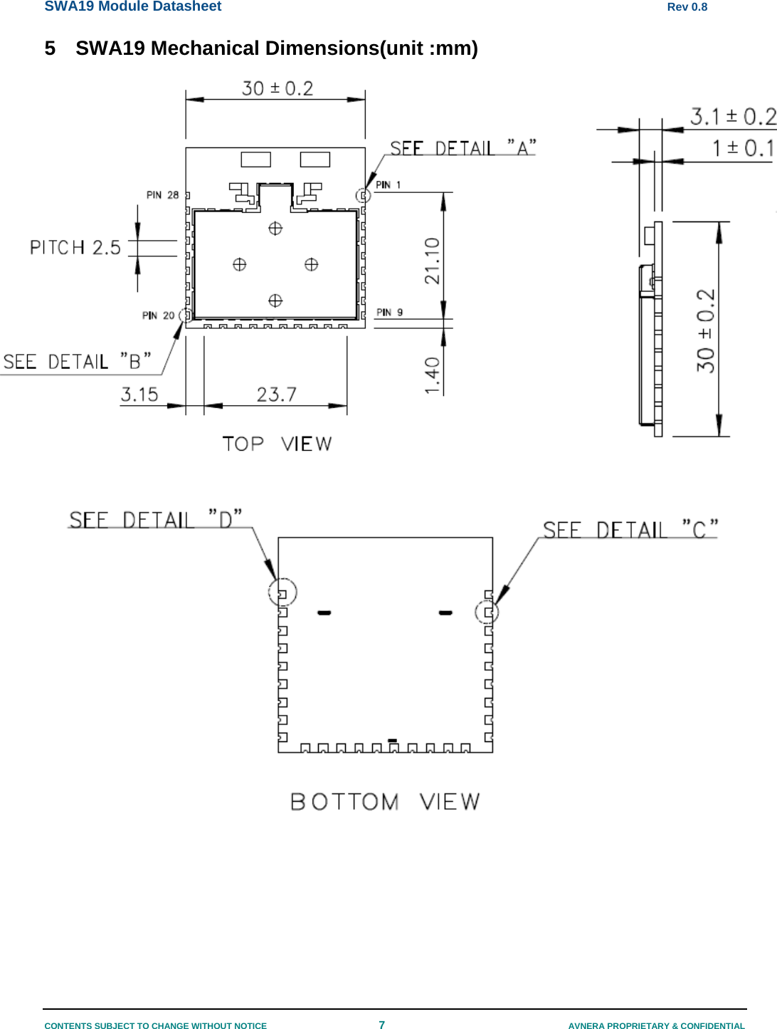 SWA19 Module Datasheet      Rev 0.8 CONTENTS SUBJECT TO CHANGE WITHOUT NOTICE  7  AVNERA PROPRIETARY &amp; CONFIDENTIAL 5  SWA19 Mechanical Dimensions(unit :mm)                        