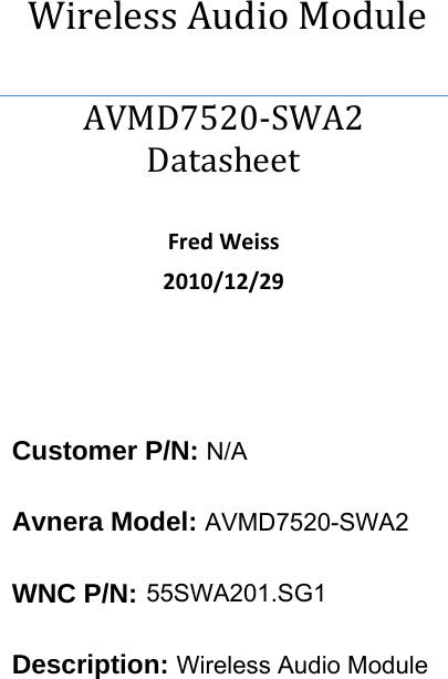 WirelessAudioModuleAVMD7520‐SWA2DatasheetFredWeiss2010/12/29   Customer P/N: N/A Avnera Model: AVMD7520-SWA2 WNC P/N: 55SWA201.SG1  Description: Wireless Audio Module