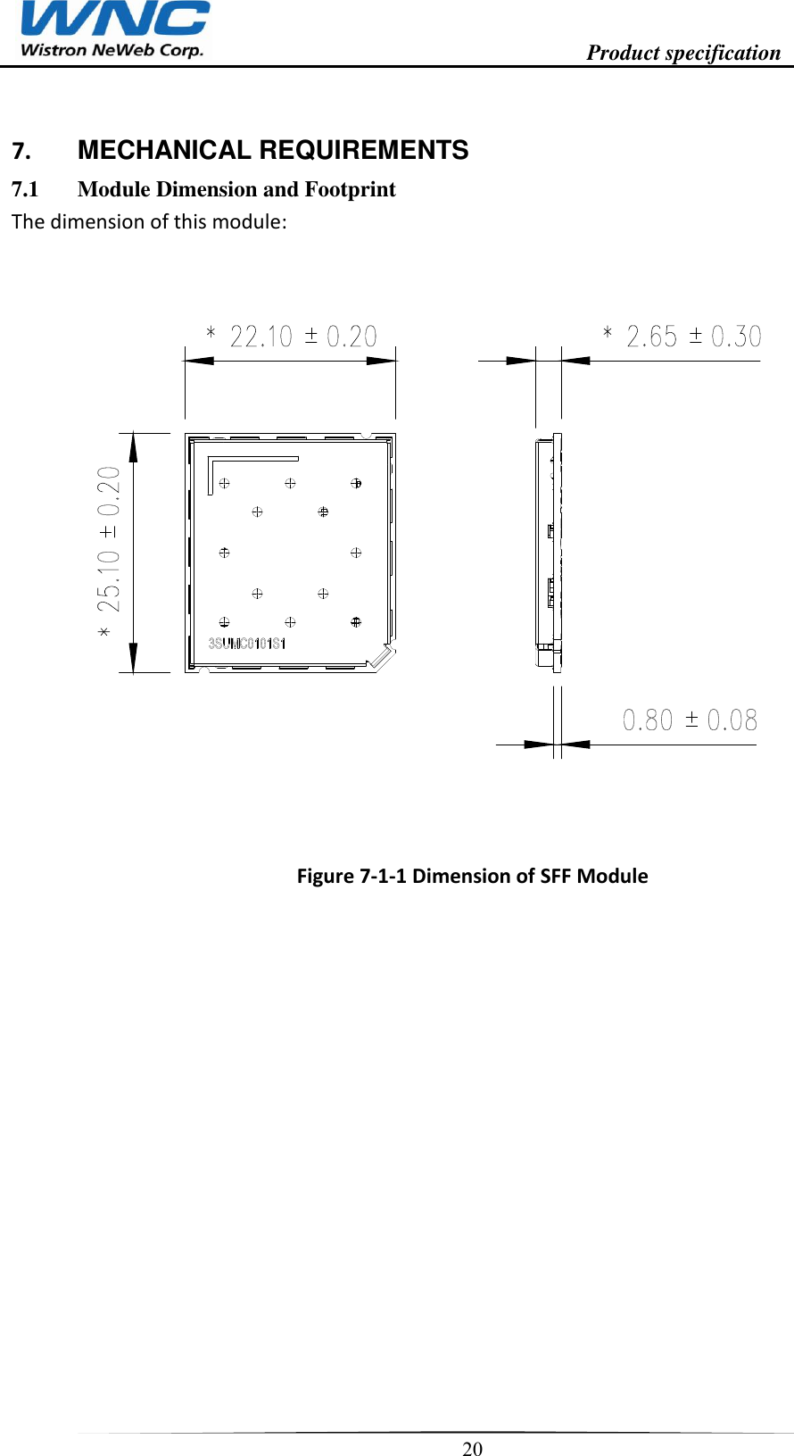                                                                    Product specification    20  7.  MECHANICAL REQUIREMENTS 7.1 Module Dimension and Footprint The dimension of this module:                   Figure 7-1-1 Dimension of SFF Module 
