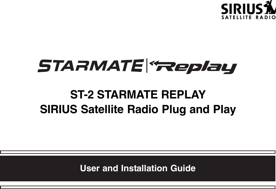 ST-2 STARMATE REPLAYSIRIUS Satellite Radio Plug and PlayUser and Installation Guide