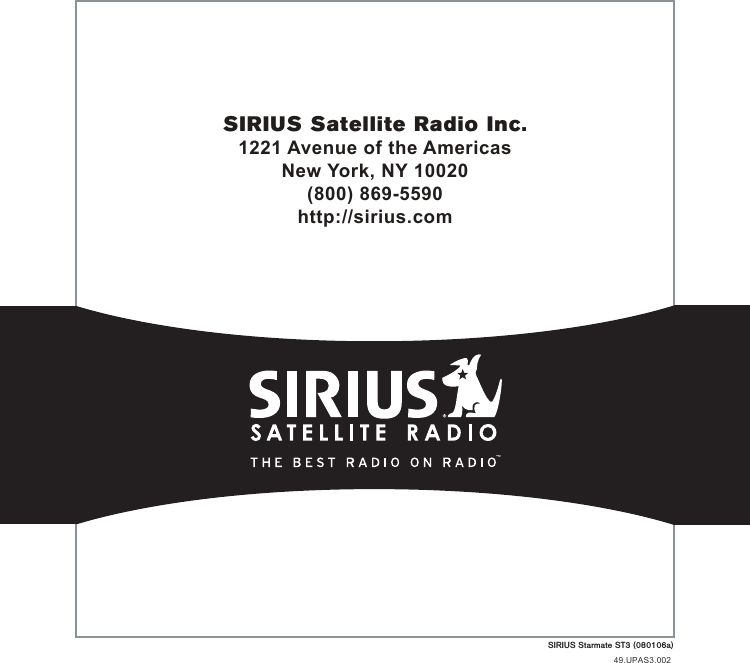 SIRIUS Starmate ST3 (080106a)SIRIUS Satellite Radio Inc.1221 Avenue of the AmericasNew York, NY 10020(800) 869-5590http://sirius.com49.UPAS3.002