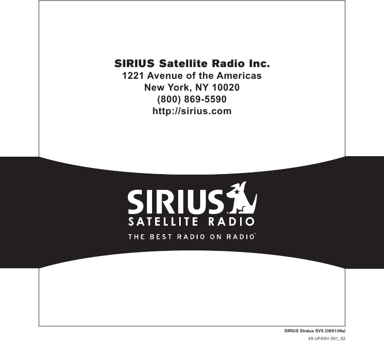 SIRIUS Satellite Radio Inc.1221 Avenue of the AmericasNew York, NY 10020(800) 869-5590http://sirius.comSIRIUS Stratus SV3 (083106a)49.UPASV.001_02