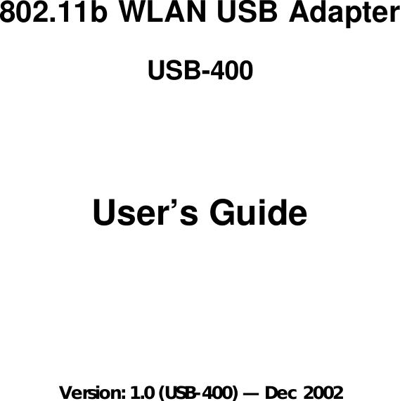     802.11b WLAN USB Adapter USB-400 User’s Guide  Version: 1.0 (USB-400) — Dec 2002 