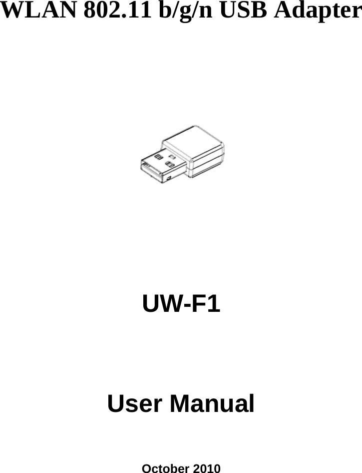  WLAN 802.11 b/g/n USB Adapter    UW-F1  User Manual    October 2010 