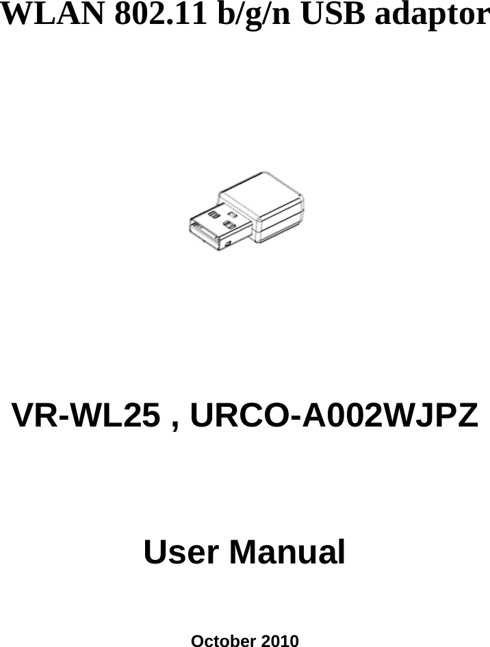 WLAN 802.11 b/g/n USB adaptor    VR-WL25 , URCO-A002WJPZ   User Manual    October 2010 