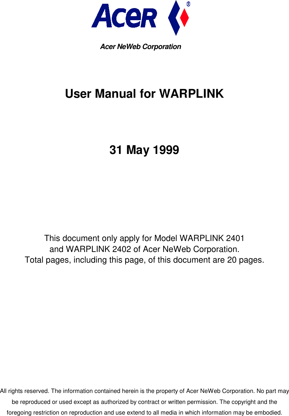 User Manual for WARPLINK31 May 1999This document only apply for Model WARPLINK 2401and WARPLINK 2402 of Acer NeWeb Corporation.Total pages, including this page, of this document are 20 pages.All rights reserved. The information contained herein is the property of Acer NeWeb Corporation. No part maybe reproduced or used except as authorized by contract or written permission. The copyright and theforegoing restriction on reproduction and use extend to all media in which information may be embodied.Acer NeWeb Corporation