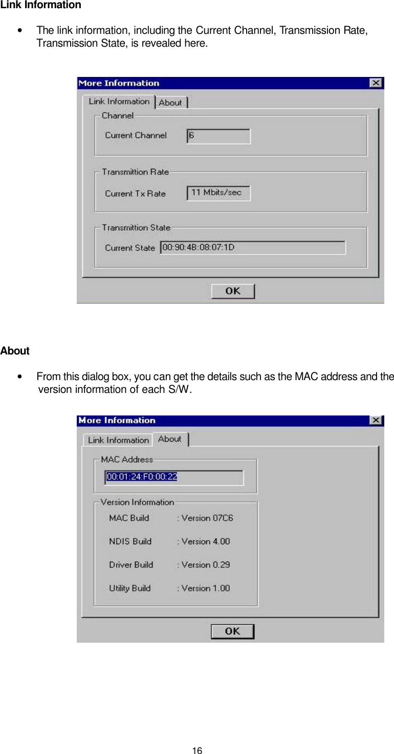  16 Link Information • The link information, including the Current Channel, Transmission Rate, Transmission State, is revealed here.            About • From this dialog box, you can get the details such as the MAC address and the version information of each S/W.        