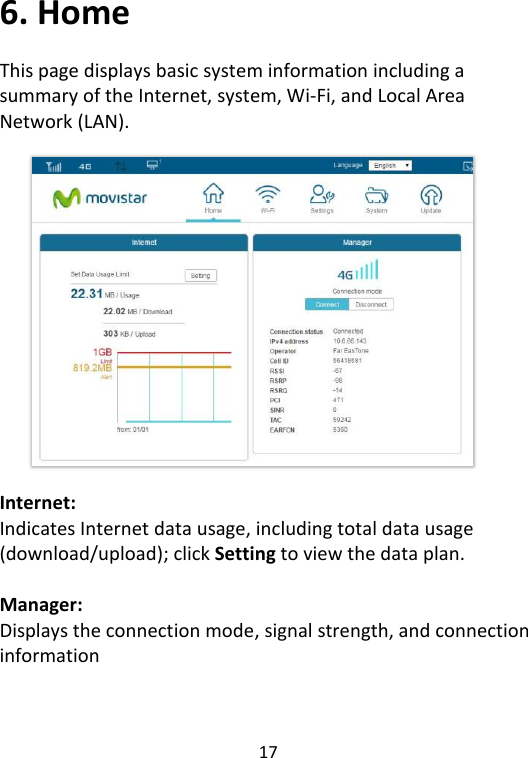  17   6. Home This page displays basic system information including a summary of the Internet, system, Wi-Fi, and Local Area Network (LAN).   Internet:   Indicates Internet data usage, including total data usage (download/upload); click Setting to view the data plan.  Manager: Displays the connection mode, signal strength, and connection information    