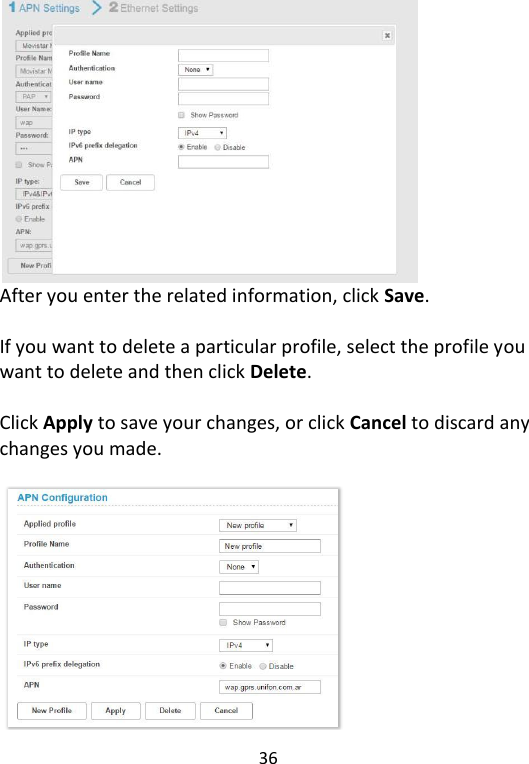  36    After you enter the related information, click Save.    If you want to delete a particular profile, select the profile you want to delete and then click Delete.    Click Apply to save your changes, or click Cancel to discard any changes you made.   
