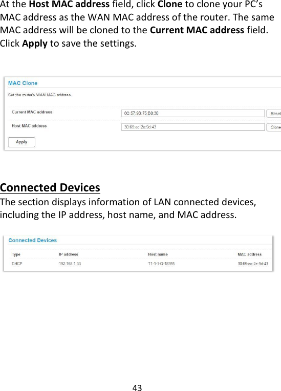  43   At the Host MAC address field, click Clone to clone your PC’s MAC address as the WAN MAC address of the router. The same MAC address will be cloned to the Current MAC address field. Click Apply to save the settings.       Connected Devices The section displays information of LAN connected devices, including the IP address, host name, and MAC address.     