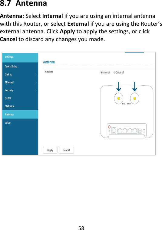  58   8.7   Antenna   Antenna: Select Internal if you are using an internal antenna with this Router, or select External if you are using the Router’s external antenna. Click Apply to apply the settings, or click Cancel to discard any changes you made.       