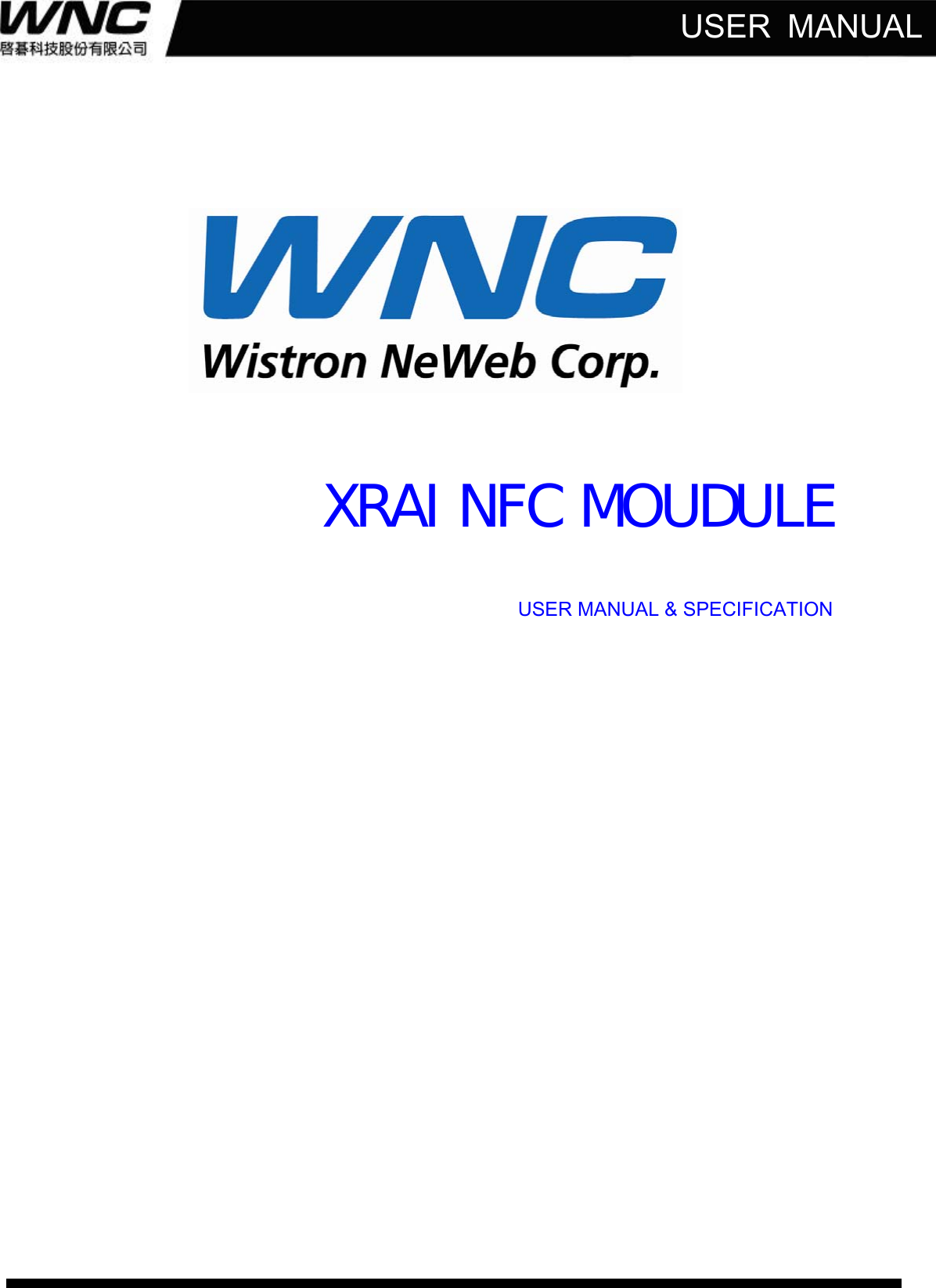   USER  MANUAL      XRAI NFC MOUDULE   USER MANUAL &amp; SPECIFICATION  