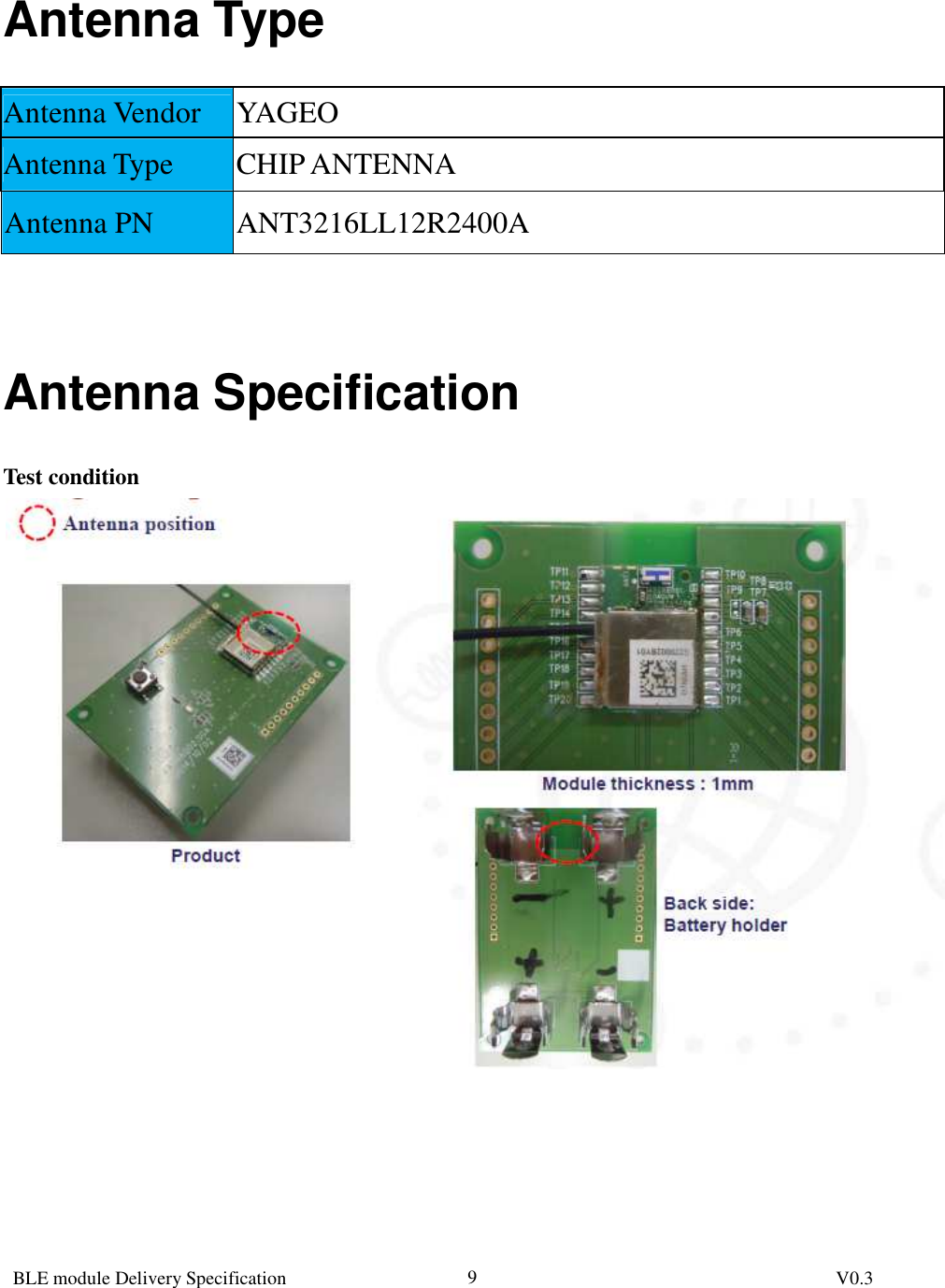  BLE module Delivery Specification          V0.3 9Antenna Type Antenna Vendor  YAGEO Antenna Type  CHIP ANTENNA Antenna PN  ANT3216LL12R2400A   Antenna Specification Test condition       