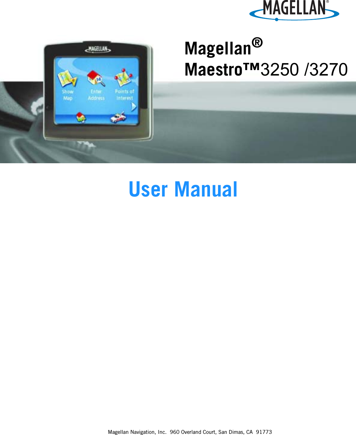 Magellan Navigation, Inc.  960 Overland Court, San Dimas, CA  91773Magellan® Maestro™3250 /3270User Manual