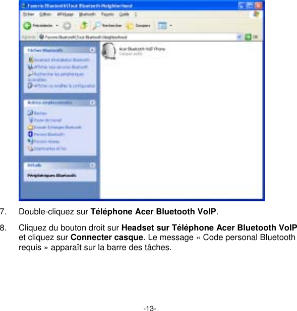 -13-  7. Double-cliquez sur Téléphone Acer Bluetooth VoIP. 8.  Cliquez du bouton droit sur Headset sur Téléphone Acer Bluetooth VoIP et cliquez sur Connecter casque. Le message « Code personal Bluetooth requis » apparaît sur la barre des tâches. 