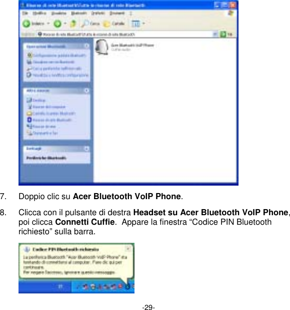 -29-  7.  Doppio clic su Acer Bluetooth VoIP Phone. 8.  Clicca con il pulsante di destra Headset su Acer Bluetooth VoIP Phone, poi clicca Connetti Cuffie.  Appare la finestra “Codice PIN Bluetooth richiesto” sulla barra.  