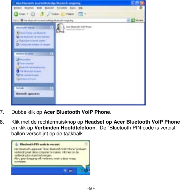-50-  7. Dubbelklik op Acer Bluetooth VoIP Phone.   8.  Klik met de rechtermuisknop op Headset op Acer Bluetooth VoIP Phone en klik op Verbinden Hoofdtelefoon.  De “Bluetooth PIN-code is vereist” ballon verschijnt op de taakbalk.  