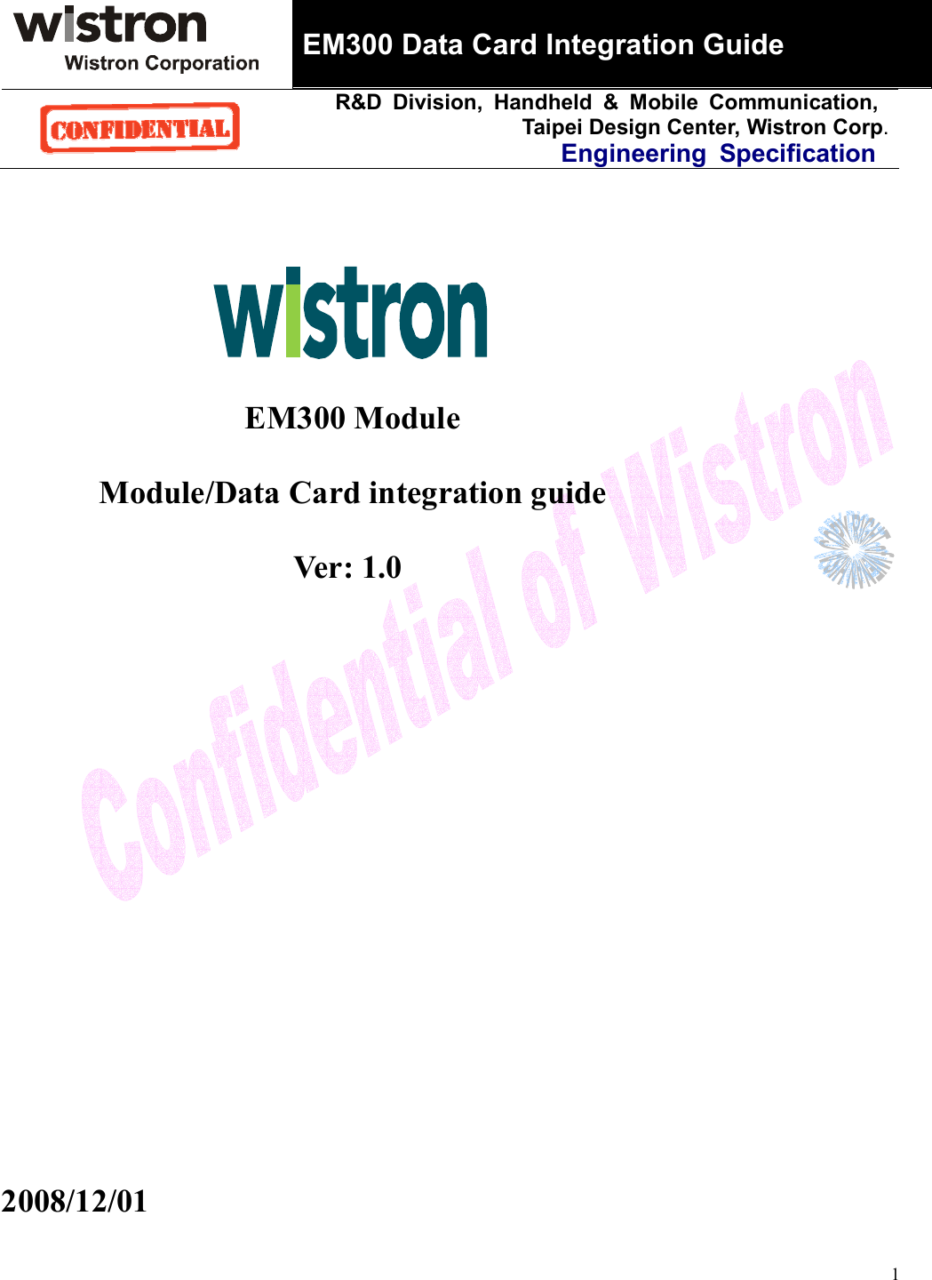 EM300 Data Card Integration GuideR&amp;D Division, Handheld &amp; Mobile Communication, Taipei Design Center, Wistron Corp.Engineering Specification 1                  EM300 Module       Module/Data Card integration guide                      Ver: 1.0 2008/12/01