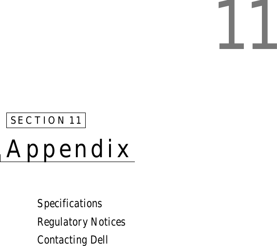 11SECTION 11AppendixSpecificationsRegulatory NoticesContacting Dell