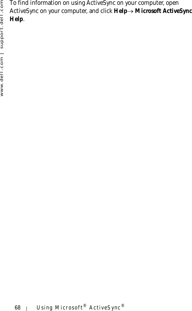 www.dell.com | support.dell.com68 Using Microsoft® ActiveSync®To find information on using ActiveSync on your computer, open ActiveSync on your computer, and click Help→ Microsoft ActiveSync Help.