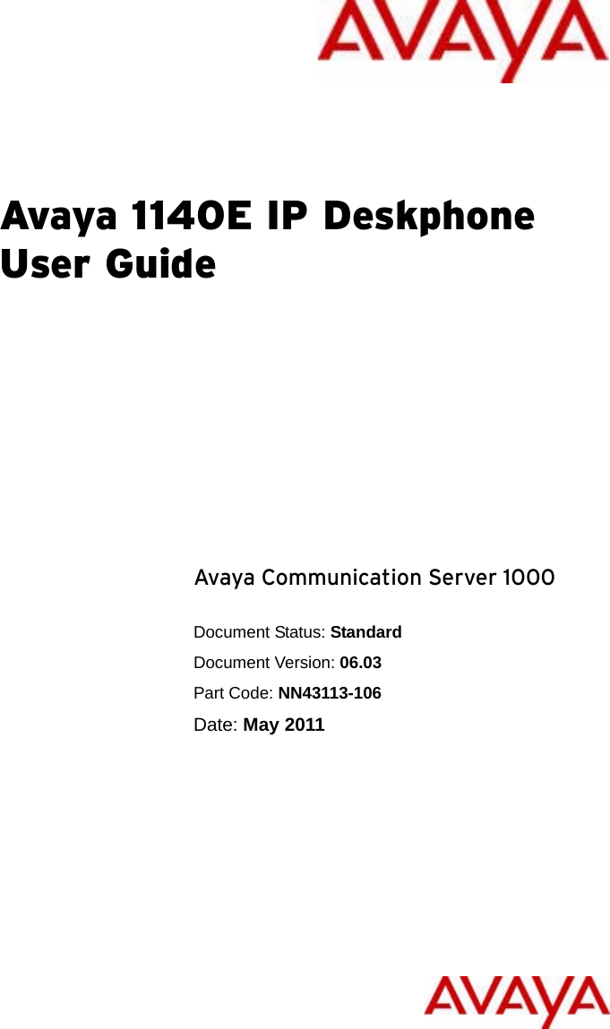 Avaya 1140E IP Deskphone User GuideAvaya Communication Server 1000Document Status: StandardDocument Version: 06.03Part Code: NN43113-106Date: May 2011