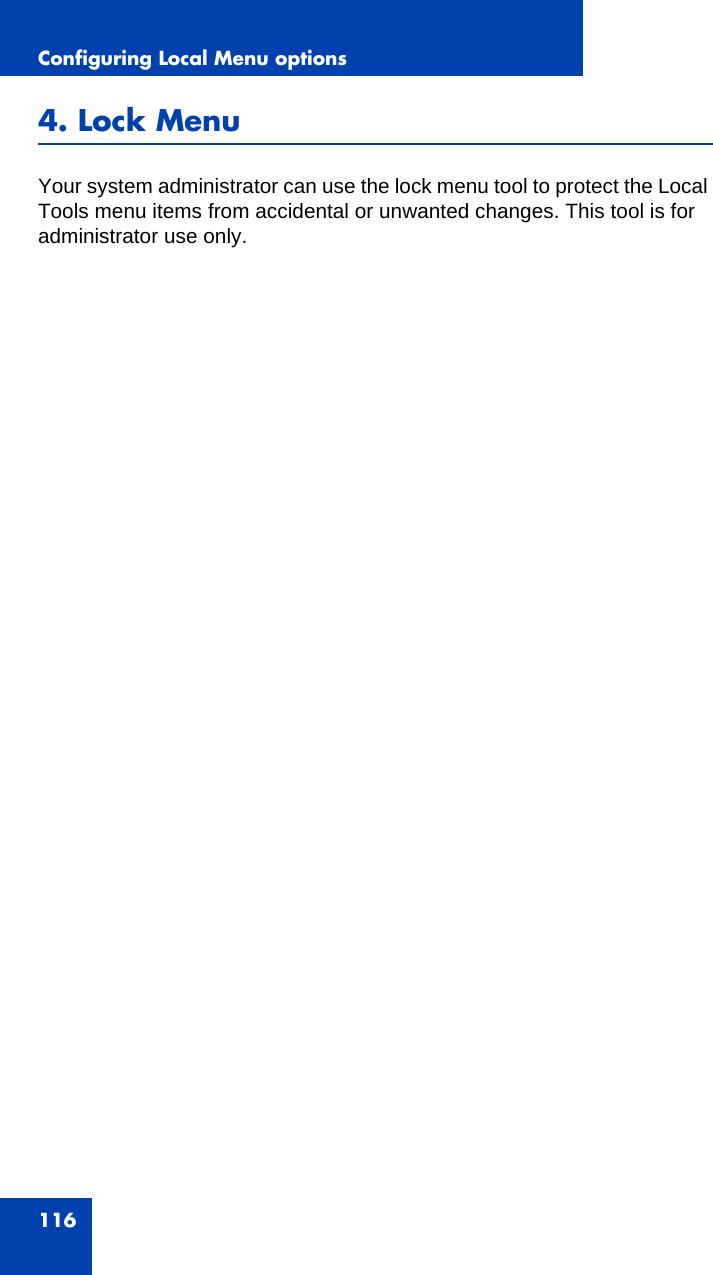 Configuring Local Menu options1164. Lock MenuYour system administrator can use the lock menu tool to protect the Local Tools menu items from accidental or unwanted changes. This tool is for administrator use only.