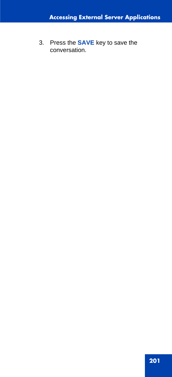 Accessing External Server Applications2013. Press the SAVE key to save the conversation.