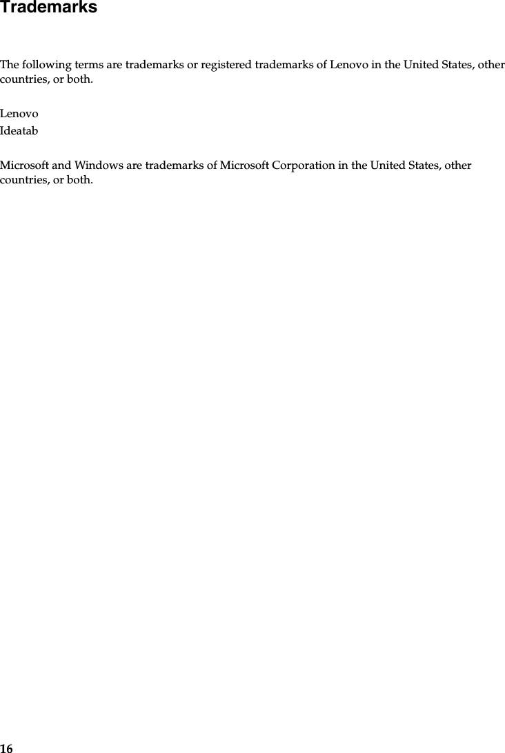 16Trademarks The following terms are trademarks or registered trademarks of Lenovo in the United States, other countries, or both.Lenovo IdeatabMicrosoft and Windows are trademarks of Microsoft Corporation in the United States, other countries, or both.