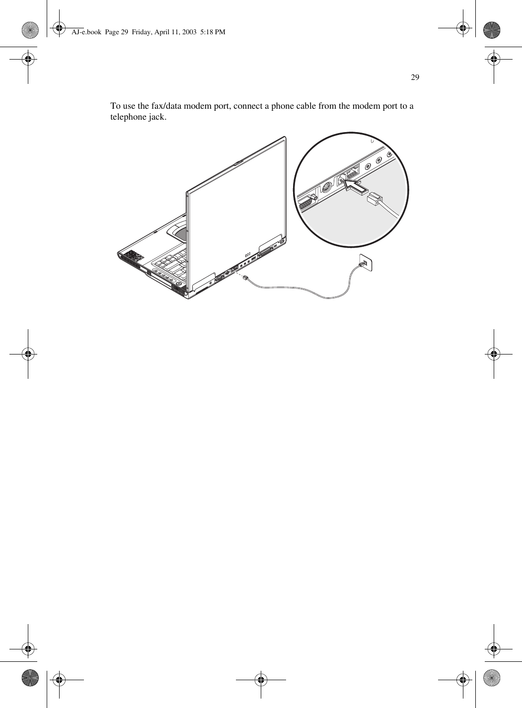 29To use the fax/data modem port, connect a phone cable from the modem port to a telephone jack.AJ-e.book  Page 29  Friday, April 11, 2003  5:18 PM