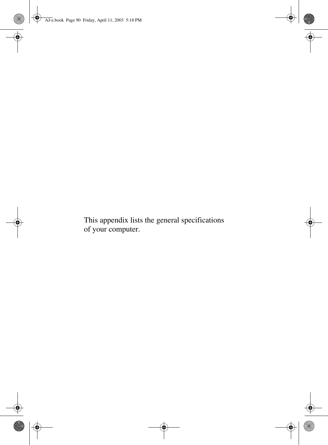 This appendix lists the general specifications of your computer.AJ-e.book  Page 90  Friday, April 11, 2003  5:18 PM