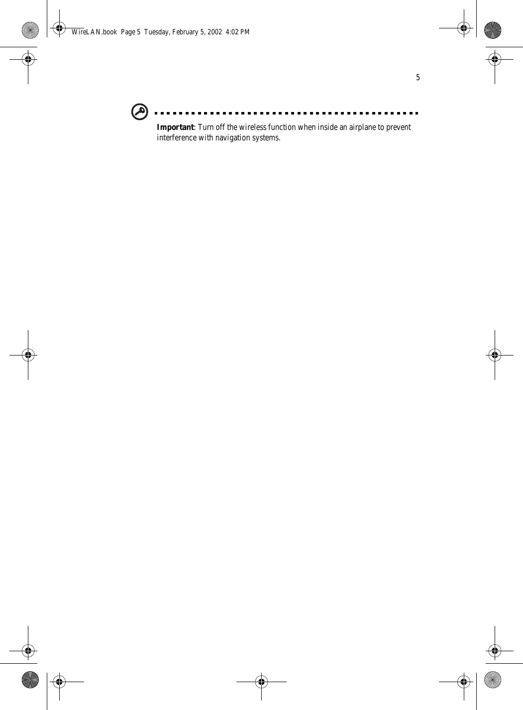 5Important: Turn off the wireless function when inside an airplane to prevent interference with navigation systems.WireLAN.book  Page 5  Tuesday, February 5, 2002  4:02 PM