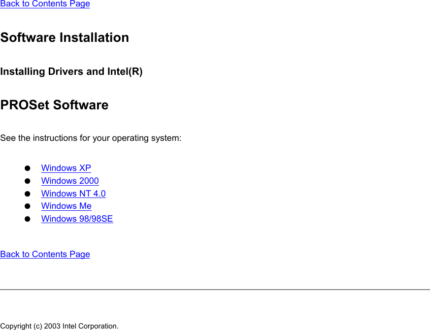 Back to Contents PageSoftware InstallationInstalling Drivers and Intel(R)PROSet SoftwareSee the instructions for your operating system:●     Windows XP●     Windows 2000●     Windows NT 4.0●     Windows Me●     Windows 98/98SEBack to Contents Page Copyright (c) 2003 Intel Corporation. 