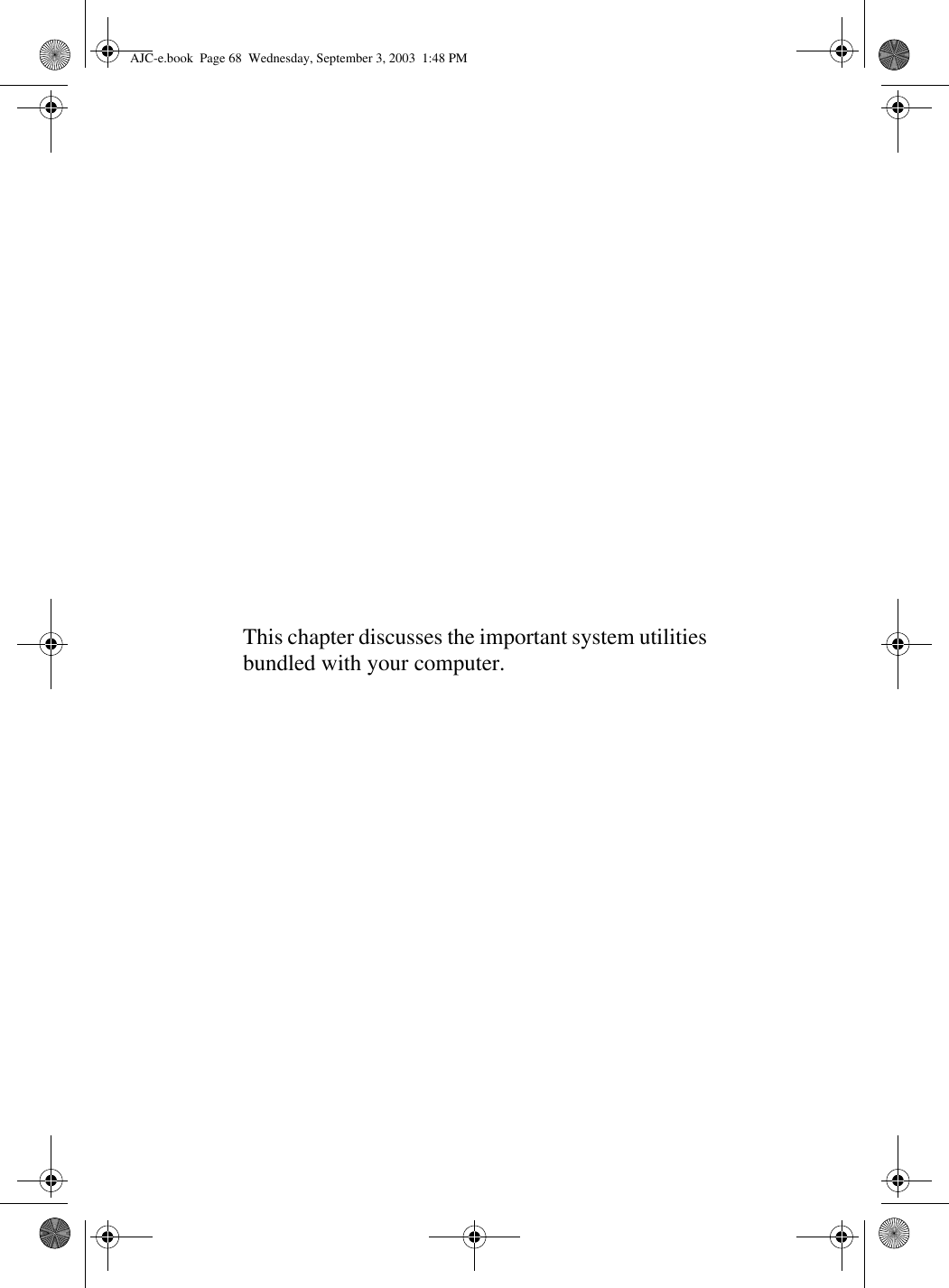This chapter discusses the important system utilities bundled with your computer.AJC-e.book  Page 68  Wednesday, September 3, 2003  1:48 PM