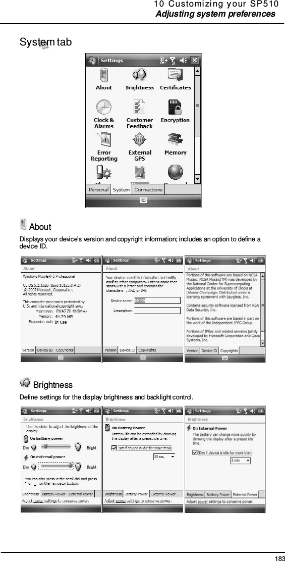 183  10  Customi zi ng  y our  SP 5 10 Adjusting system preferences      System tab     About Displays your device’s version and copyright information; includes an option to define a device ID.              Brightness Define settings for the display brightness and backlight control. 