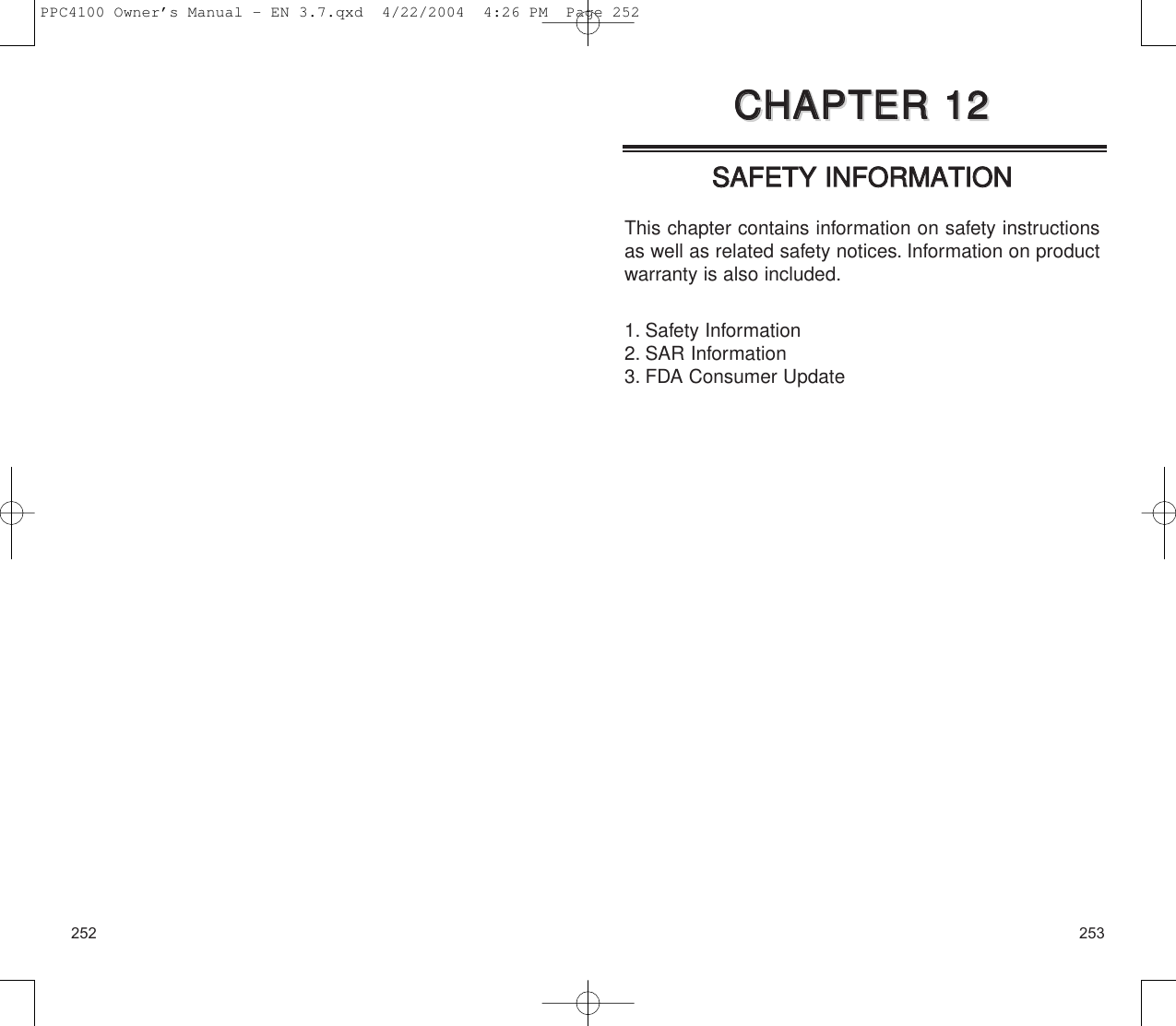 253252CCHHAAPPTTEERR  1122CCHHAAPPTTEERR  1122SSAAFFEETTYY  IINNFFOORRMMAATTIIOONNThis chapter contains information on safety instructionsas well as related safety notices. Information on productwarranty is also included.1. Safety Information 2. SAR Information 3. FDA Consumer UpdatePPC4100 Owner’s Manual - EN 3.7.qxd  4/22/2004  4:26 PM  Page 252