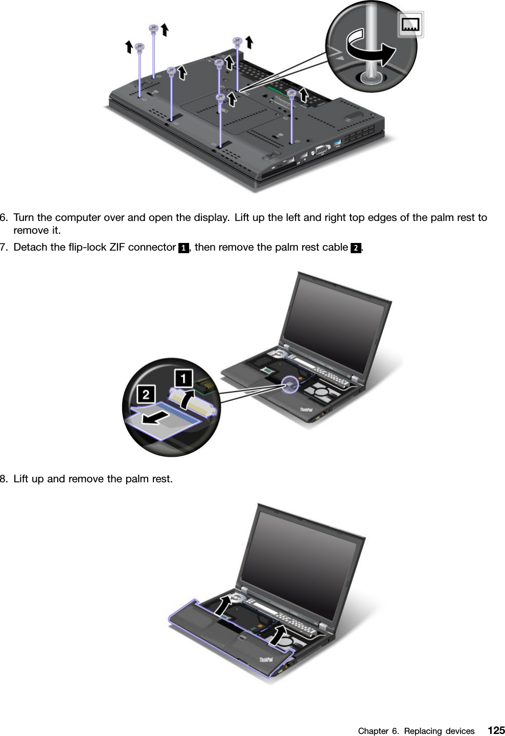 6.Turnthecomputeroverandopenthedisplay.Liftuptheleftandrighttopedgesofthepalmresttoremoveit.7.Detachtheip-lockZIFconnector1,thenremovethepalmrestcable2.8.Liftupandremovethepalmrest.Chapter6.Replacingdevices125