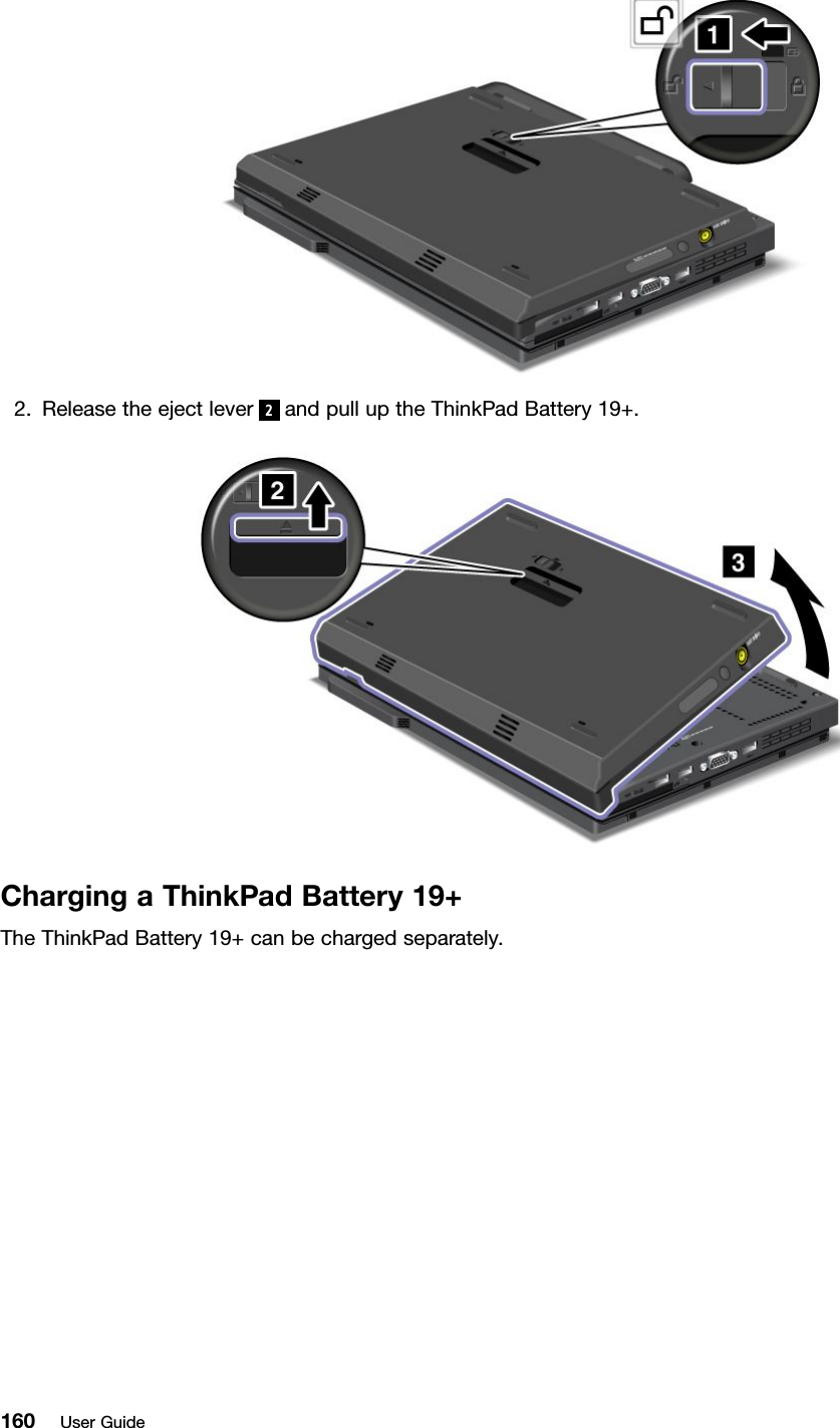 2.Releasetheejectlever2andpulluptheThinkPadBattery19+.ChargingaThinkPadBattery19+TheThinkPadBattery19+canbechargedseparately.160UserGuide