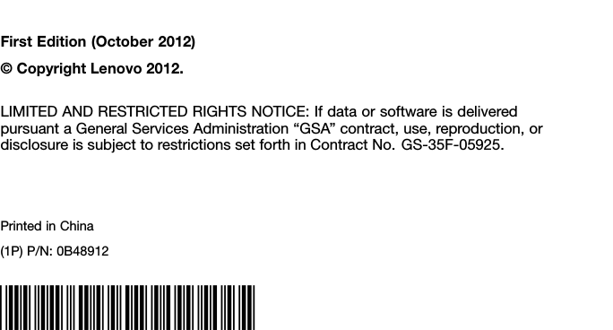 FirstEdition(October2012)©CopyrightLenovo2012.LIMITEDANDRESTRICTEDRIGHTSNOTICE:IfdataorsoftwareisdeliveredpursuantaGeneralServicesAdministration“GSA”contract,use,reproduction,ordisclosureissubjecttorestrictionssetforthinContractNo.GS-35F-05925.PrintedinChina(1P)P/N:0B48912*1P0B48912*