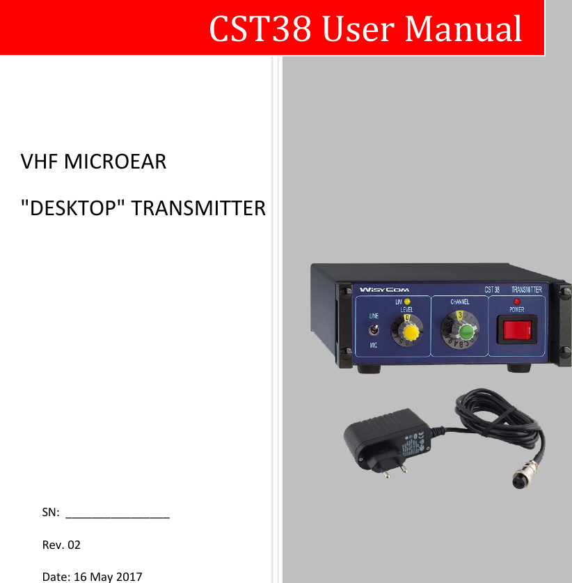                          CST38 User Manual VHF MICROEAR  &quot;DESKTOP&quot; TRANSMITTER SN:  ________________ Rev. 02  Date: 16 May 2017  