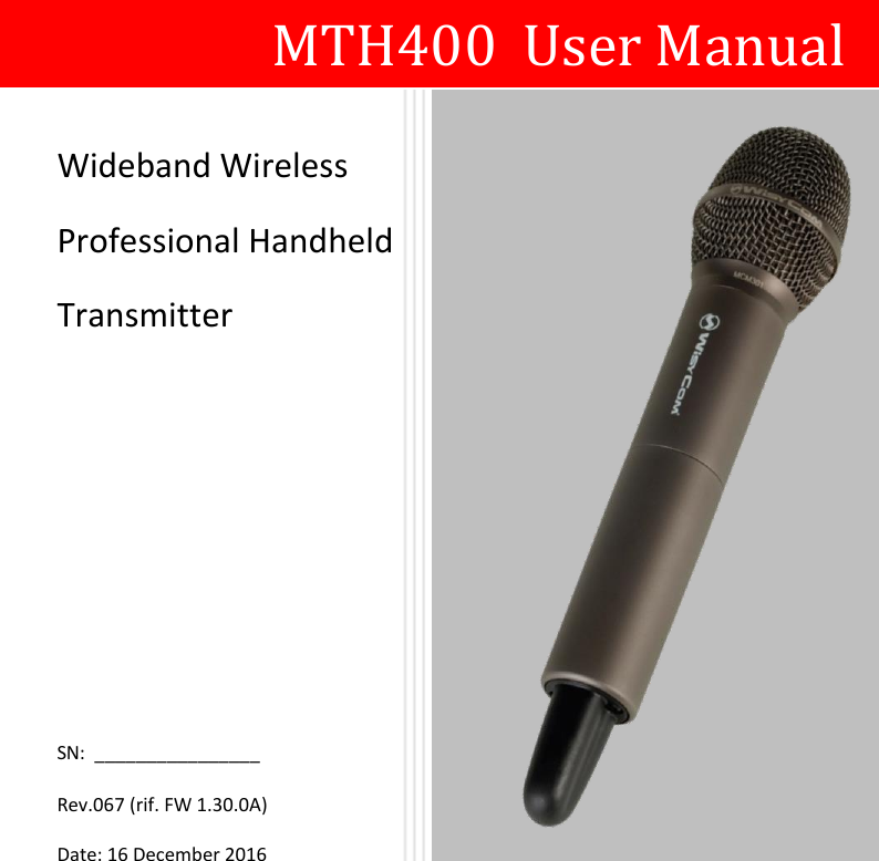                            MTH400  User Manual Wideband Wireless Professional Handheld Transmitter  SN:  ________________ Rev.067 (rif. FW 1.30.0A)  Date: 16 December 2016  