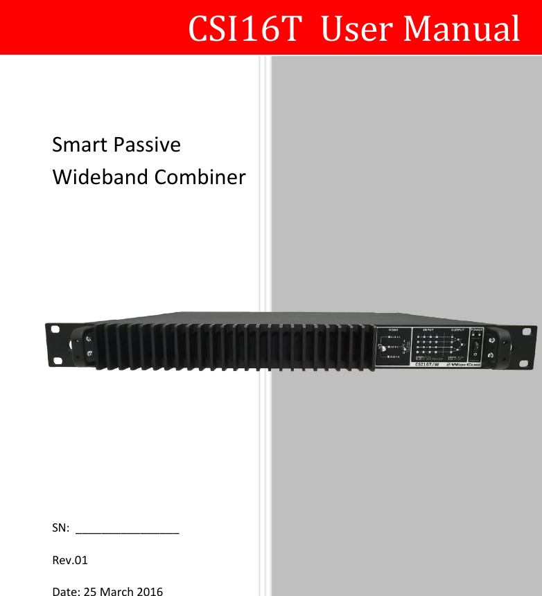                             CSI16T  User Manual Smart Passive Wideband Combiner  SN:  ________________ Rev.01   Date: 25 March 2016  