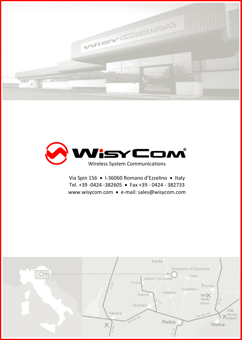          Wireless System Communications  Via Spin 156    I-36060 Romano d’Ezzelino    Italy Tel. +39 -0424 -382605    Fax +39 - 0424 - 382733 www.wisycom.com    e-mail: sales@wisycom.com 