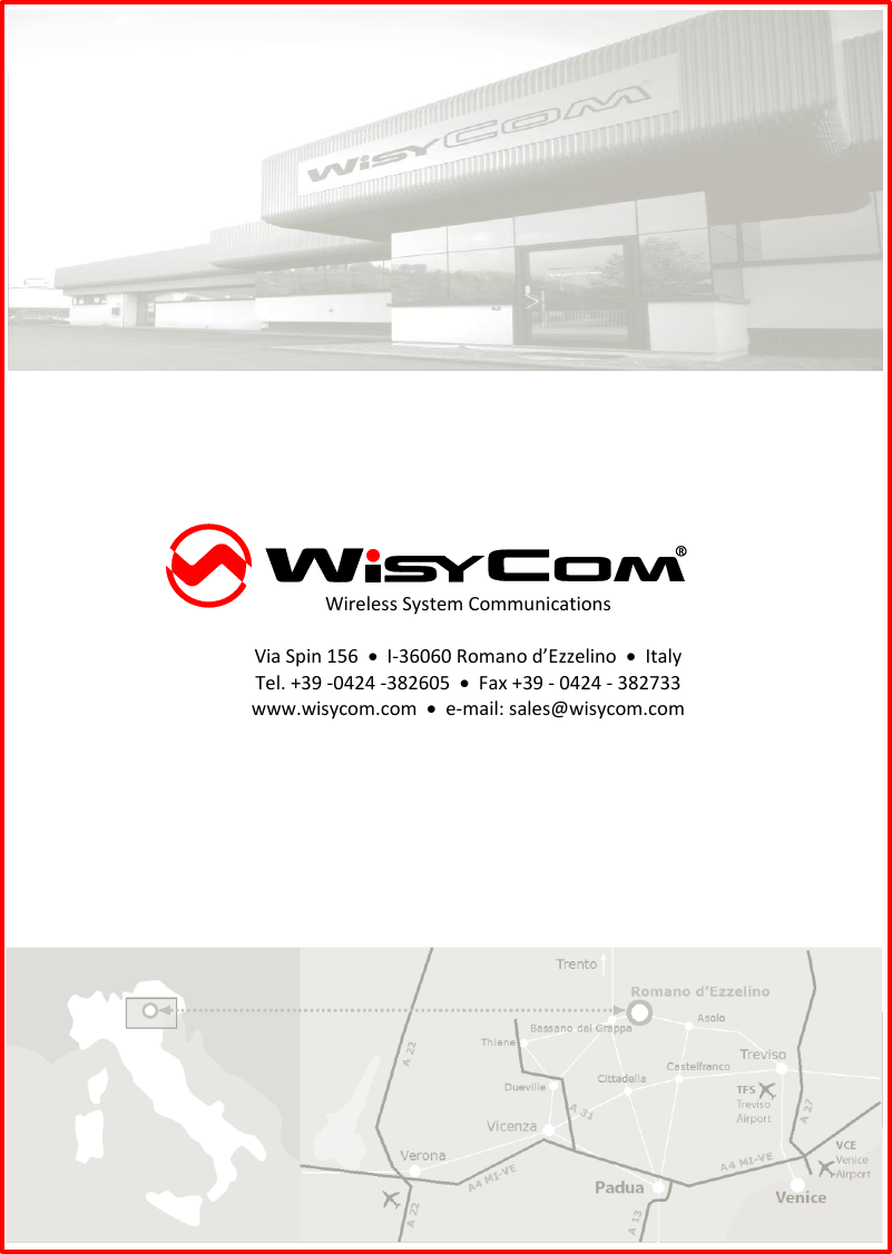          Wireless System Communications  Via Spin 156    I-36060 Romano d’Ezzelino    Italy Tel. +39 -0424 -382605    Fax +39 - 0424 - 382733 www.wisycom.com    e-mail: sales@wisycom.com 