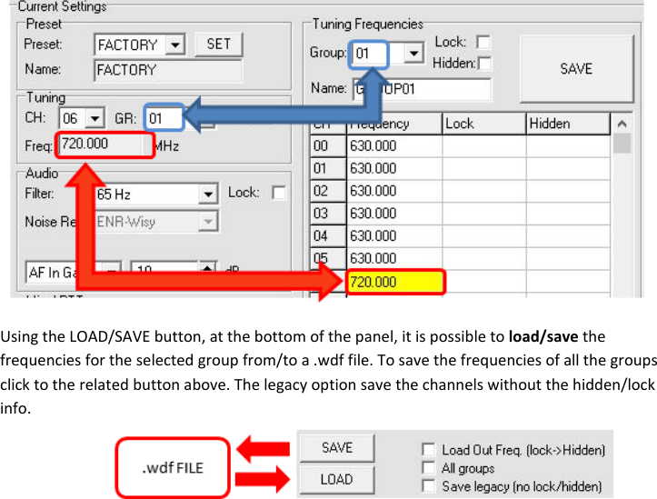   Using the LOAD/SAVE button, at the bottom of the panel, it is possible to load/save the frequencies for the selected group from/to a .wdf file. To save the frequencies of all the groups click to the related button above. The legacy option save the channels without the hidden/lock info.              